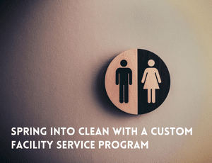 spring into clean with custom facility service program