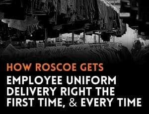 How Roscoe Gets Employee Uniform Delivery Right the First Time, and Every Time