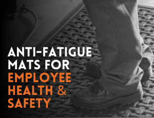 Anti-Fatigue Mats for Employee Health & Safety